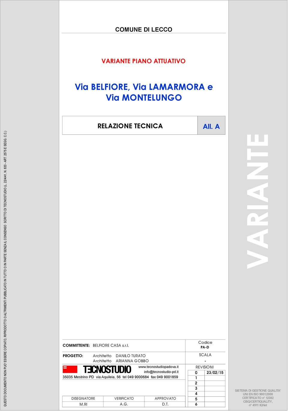 C.C.) COMMITTENTE: PROGETTO: DISEGNATORE BELFIORE CASA s.r.l. Architetto Architetto DANILO TURATO ARIANNA GOBBO www.tecnostudiopadova.it info@tecnostudio-pd.