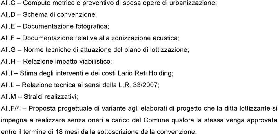 I Stima degli interventi e dei costi Lario Reti Holding; All.L Relazione tecnica ai sensi della L.R. 33/2007; All.M Stralci realizzativi; All.