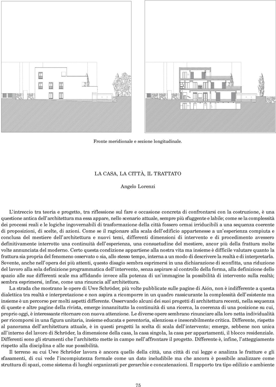 architettura ma essa appare, nello scenario attuale, sempre più sfuggente e labile; come se la complessità dei processi reali e le logiche ingovernabili di trasformazione della città fossero ormai