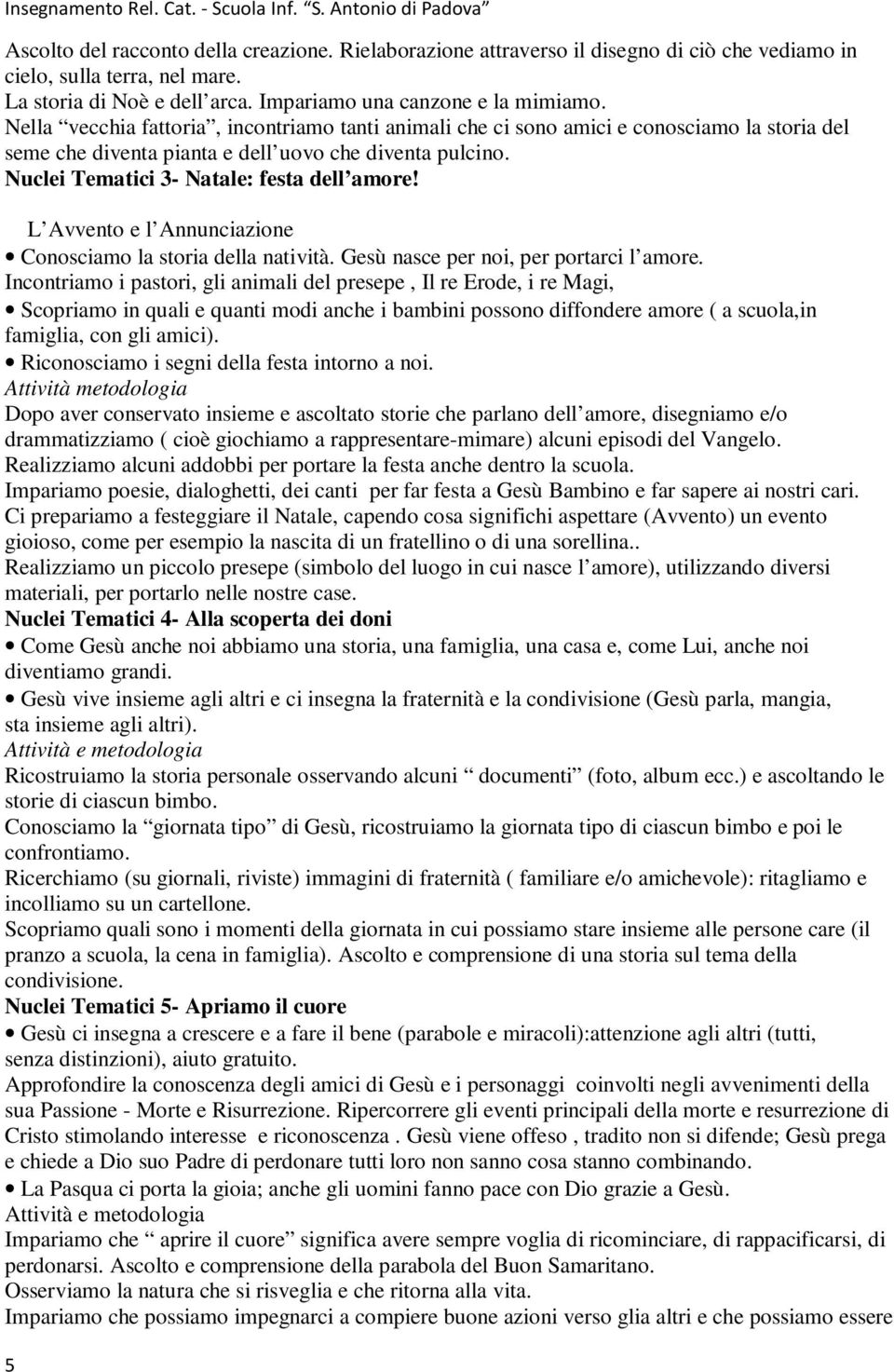 L Avvento e l Annunciazione Conosciamo la storia della natività. Gesù nasce per noi, per portarci l amore.