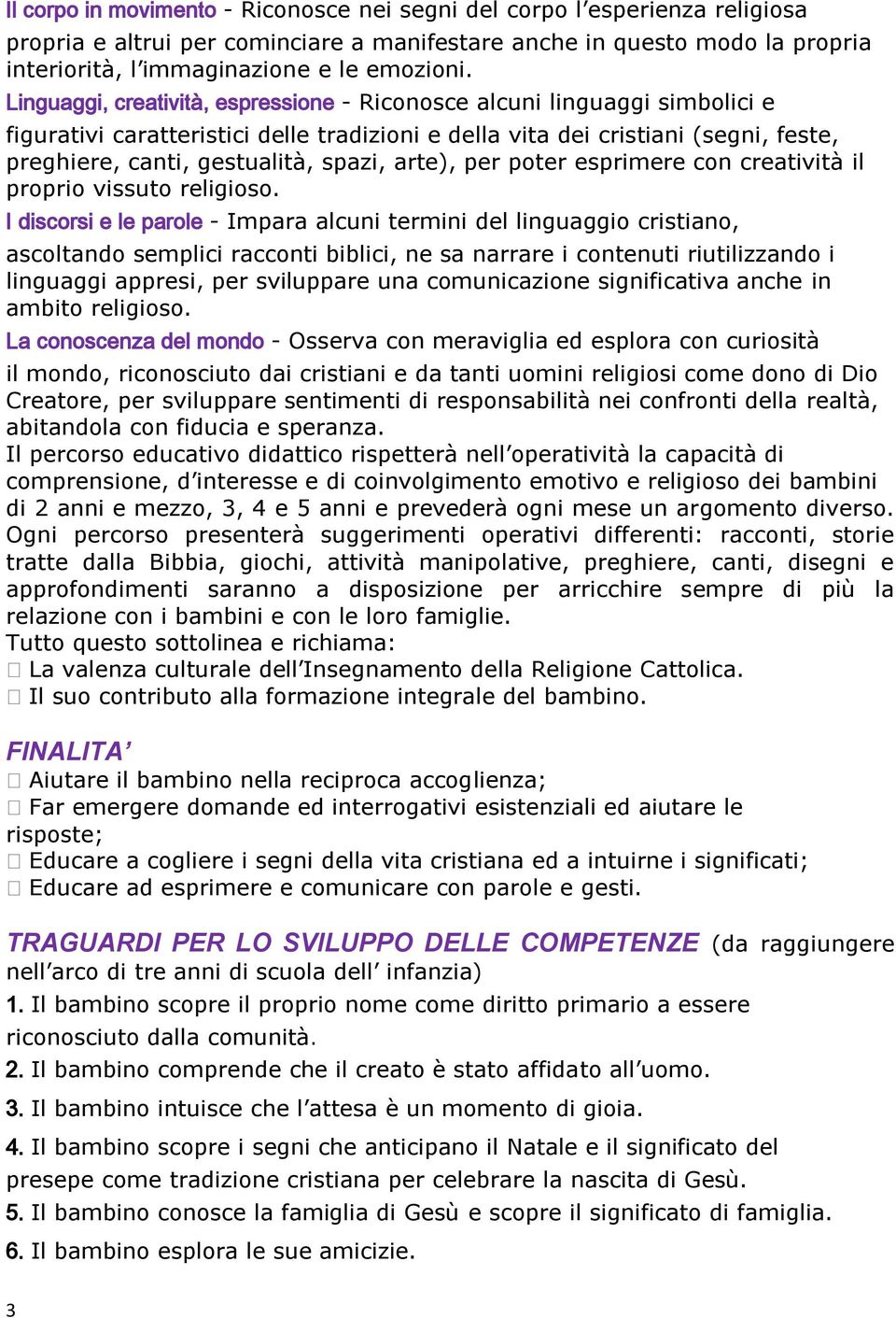 arte), per poter esprimere con creatività il proprio vissuto religioso.