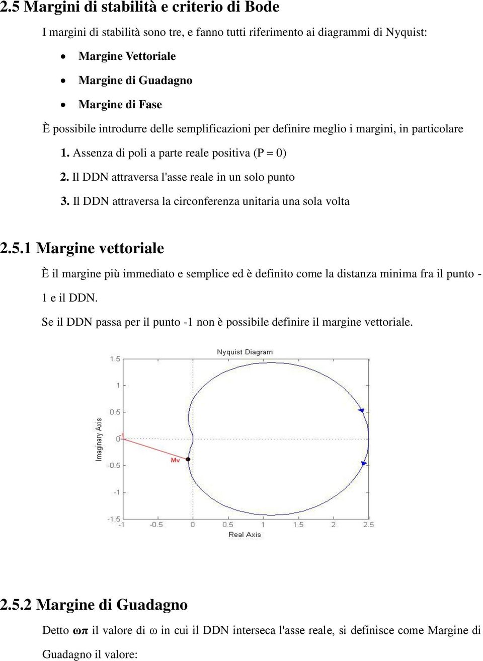 Il DDN attraversa la circonferenza unitaria una sola volta 2.5.1 Margine vettoriale È il margine più immediato e semplice ed è definito come la distanza minima fra il punto - 1 e il DDN.