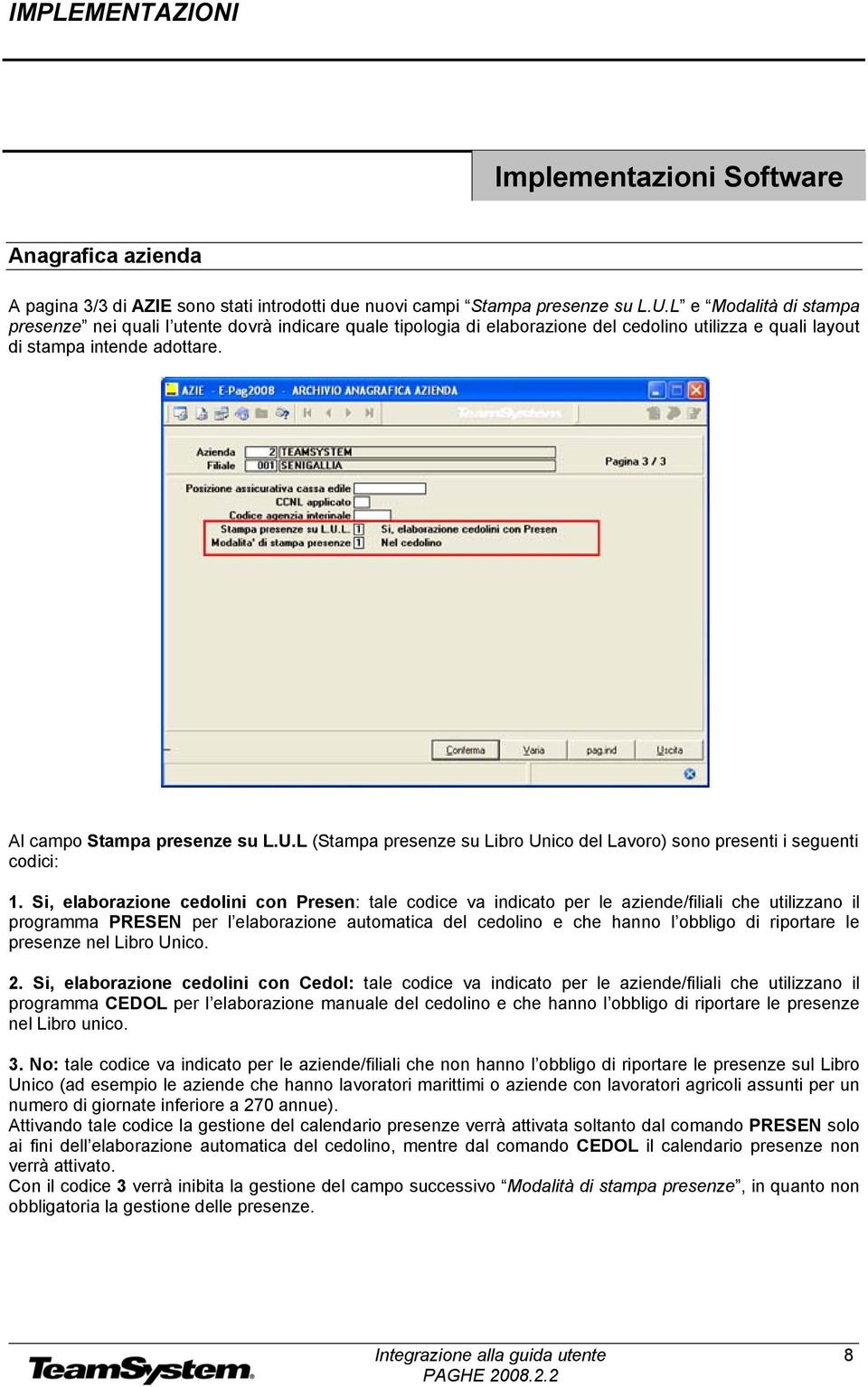 L (Stampa presenze su Libro Unico del Lavoro) sono presenti i seguenti codici: 1.