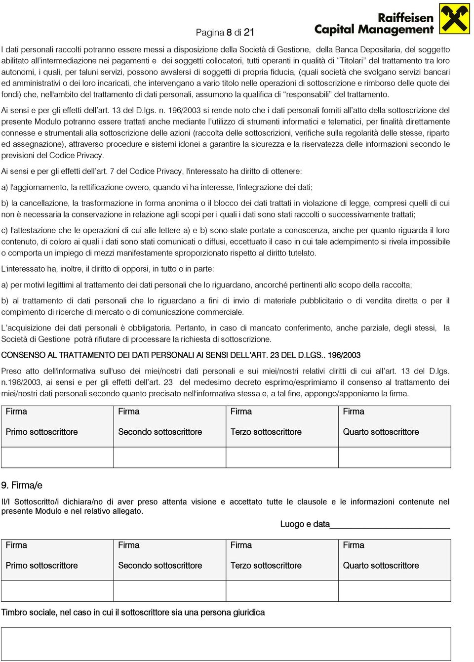 svolgano servizi bancari ed amministrativi o dei loro incaricati, che intervengano a vario titolo nelle operazioni di sottoscrizione e rimborso delle quote dei fondi) che, nell'ambito del trattamento