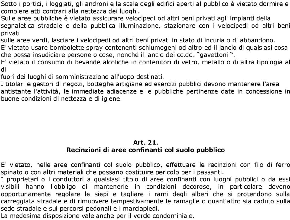 sulle aree verdi, lasciare i velocipedi od altri beni privati in stato di incuria o di abbandono.