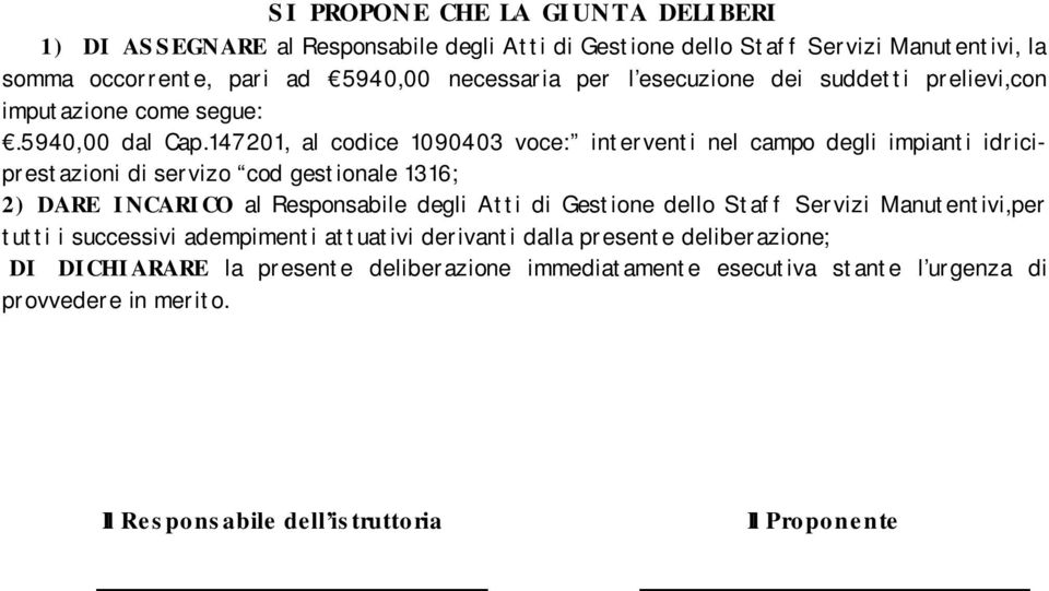 147201, al codice 1090403 voce: interventi nel campo degli impianti idriciprestazioni di servizo cod gestionale 1316; 2) DARE I NCARI CO al Responsabile degli Atti di Gestione