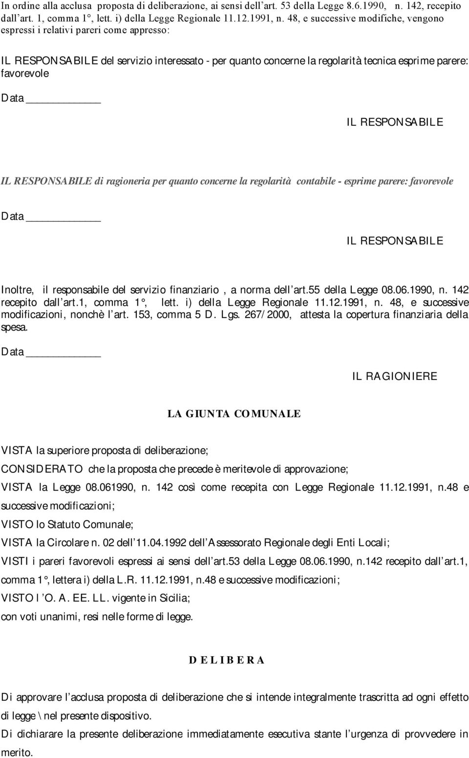 RESPONSABILE IL RESPONSABILE di ragioneria per quanto concerne la regolarità contabile - esprime parere: favorevole IL RESPONSABILE Inoltre, il responsabile del servizio finanziario, a norma dell art.