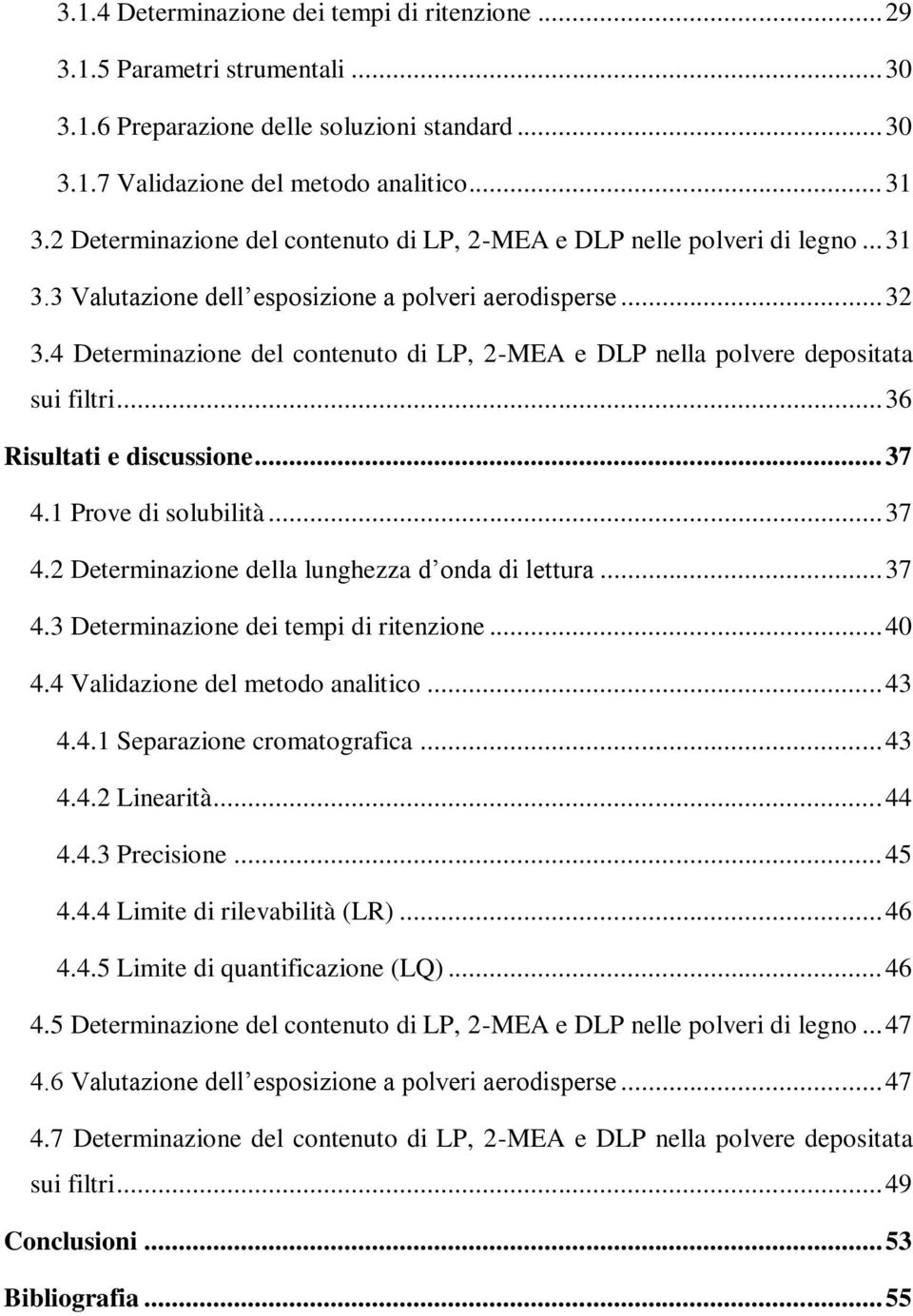 4 Determinazione del contenuto di LP, 2-MEA e DLP nella polvere depositata sui filtri... 36 Risultati e discussione... 37 4.1 Prove di solubilità... 37 4.2 Determinazione della lunghezza d onda di lettura.