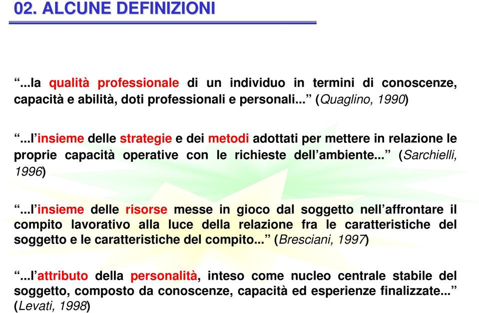 ..l insieme delle risorse messe in gioco dal soggetto nell affrontare il compito lavorativo alla luce della relazione fra le caratteristiche del soggetto e le