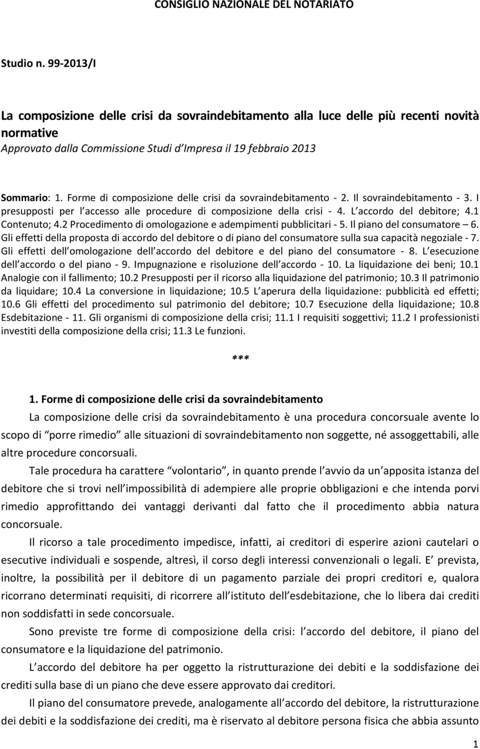 Forme di composizione delle crisi da sovraindebitamento - 2. Il sovraindebitamento - 3. I presupposti per l accesso alle procedure di composizione della crisi - 4. L accordo del debitore; 4.