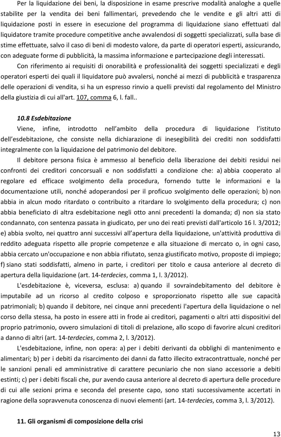 salvo il caso di beni di modesto valore, da parte di operatori esperti, assicurando, con adeguate forme di pubblicità, la massima informazione e partecipazione degli interessati.