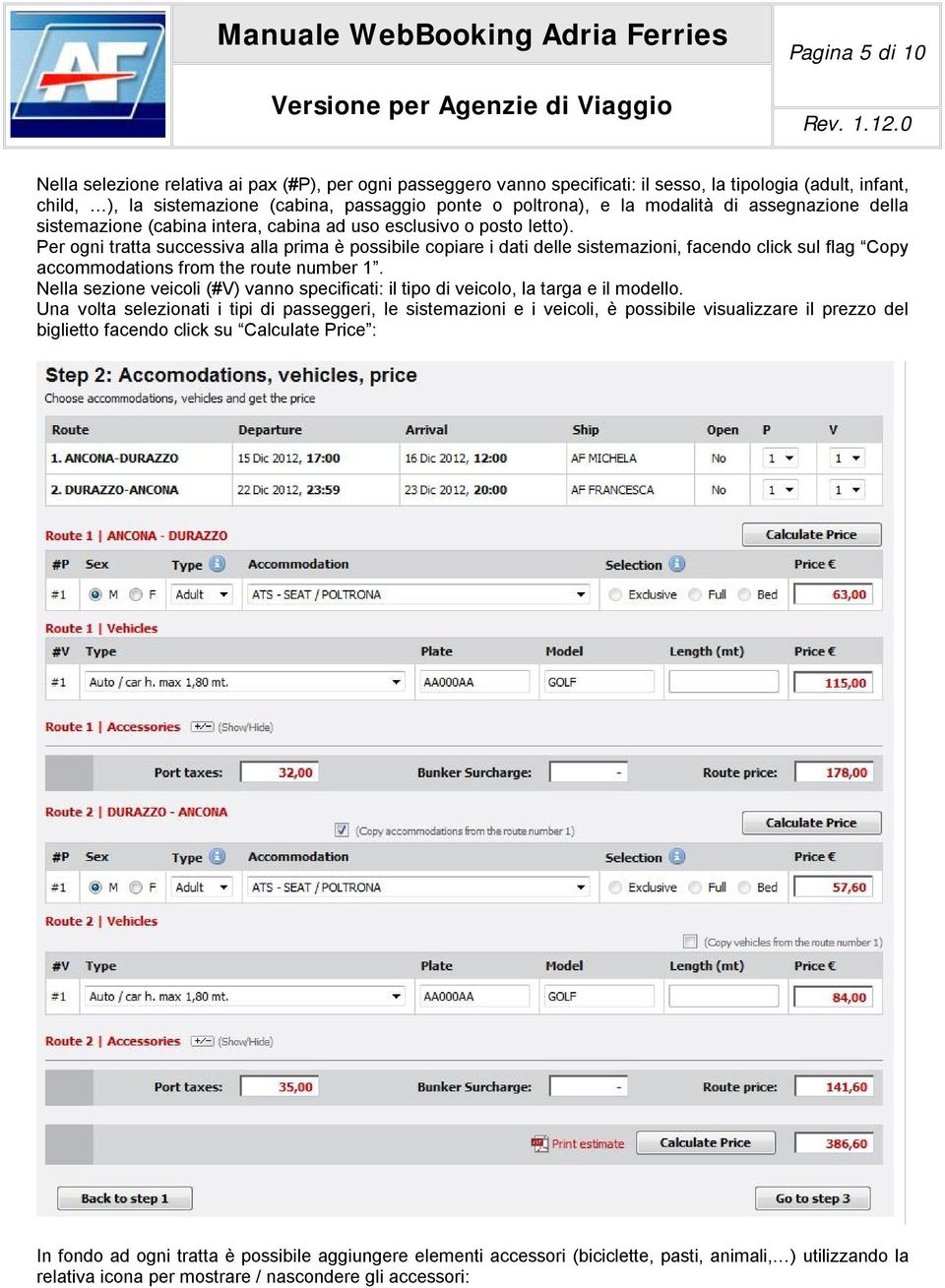 Per ogni tratta successiva alla prima è possibile copiare i dati delle sistemazioni, facendo click sul flag Copy accommodations from the route number 1.