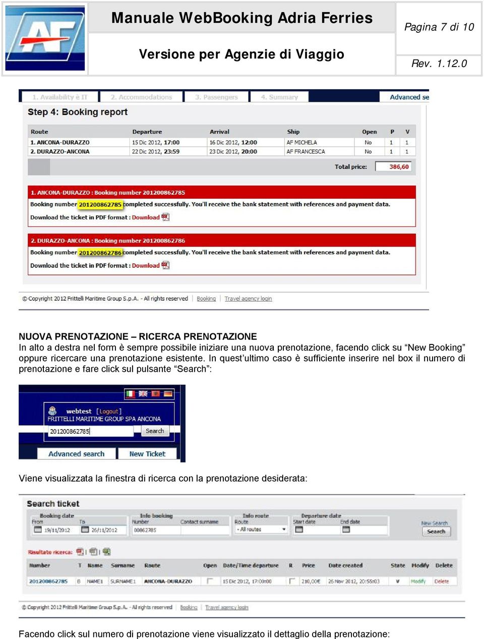 In quest ultimo caso è sufficiente inserire nel box il numero di prenotazione e fare click sul pulsante Search : Viene