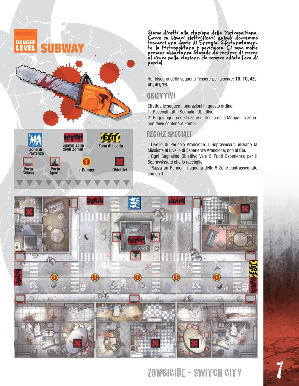 ORANGE SUBWAY À Chiusa Aperta 1 Runner uscita Hai bisogno delle seguenti Tessere per giocare: 1B, 1C, 4E, 4C, 4D, 7B.