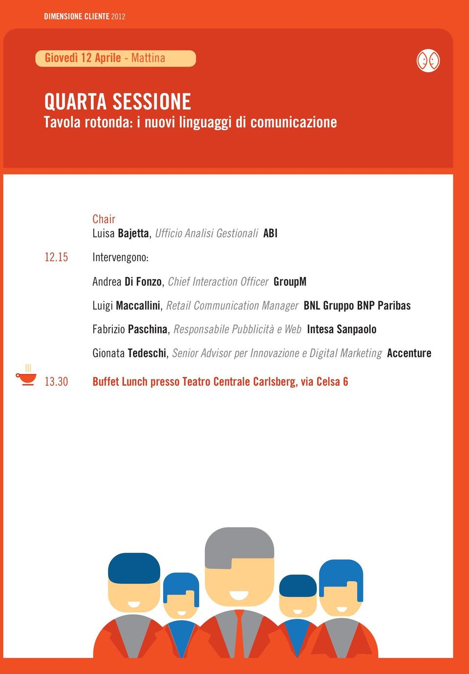 15 Intervengono: Andrea Di Fonzo, Chief Interaction Officer GroupM Luigi Maccallini, Retail Communication Manager BNL