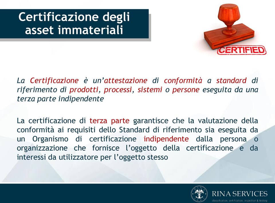 la valutazione della conformità ai requisiti dello Standard di riferimento sia eseguita da un Organismo di certificazione