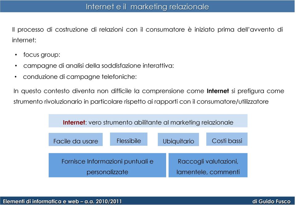 Internet si prefigura come strumento rivoluzionario in particolare rispetto ai rapporti con il consumatore/utilizzatore Internet: vero strumento abilitante