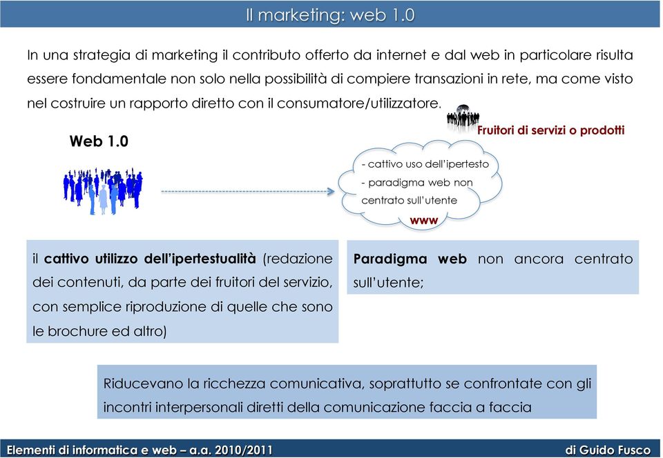 visto nel costruire un rapporto diretto con il consumatore/utilizzatore. Web 1.