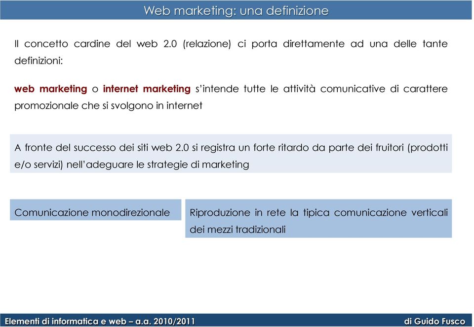 attività comunicative di carattere promozionale che si svolgono in internet A fronte del successo dei siti web 2.