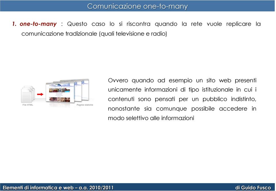 tradizionale (quali televisione e radio) Ovvero quando ad esempio un sito web presenti unicamente