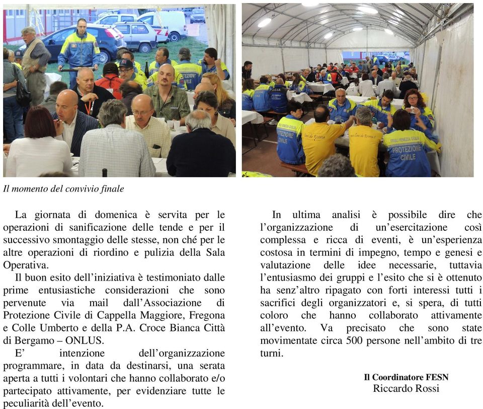 Il buon esito dell iniziativa è testimoniato dalle prime entusiastiche considerazioni che sono pervenute via mail dall Associazione di Protezione Civile di Cappella Maggiore, Fregona e Colle Umberto