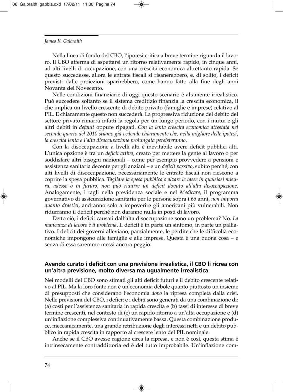 Se questo succedesse, allora le entrate fiscali si risanerebbero, e, di solito, i deficit previsti dalle proiezioni sparirebbero, come hanno fatto alla fine degli anni Novanta del Novecento.