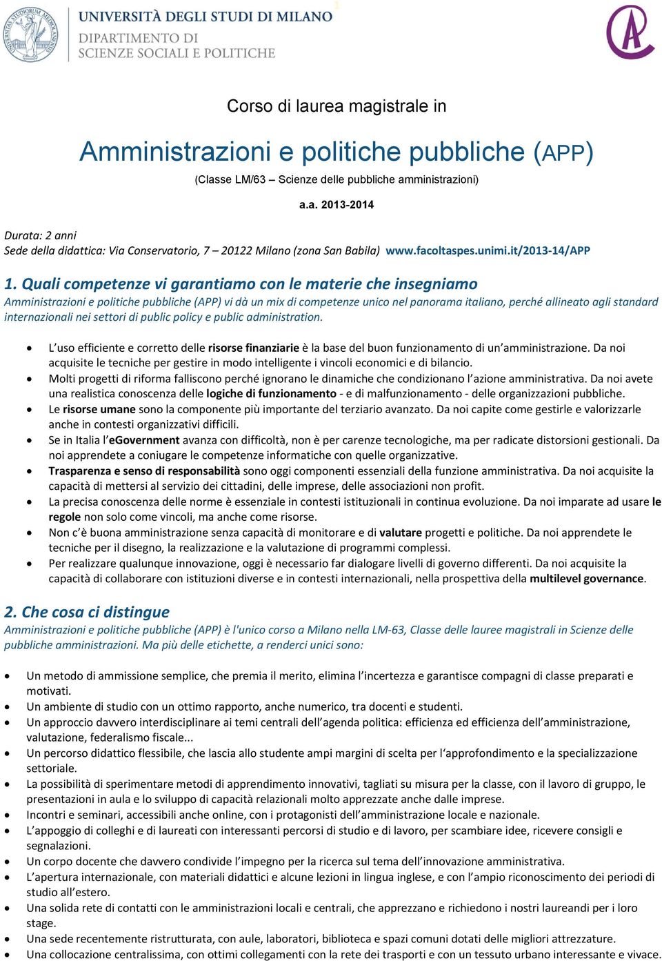 Quali competenze vi garantiamo con le materie che insegniamo Amministrazioni e politiche pubbliche (APP) vi dà un mix di competenze unico nel panorama italiano, perché allineato agli standard