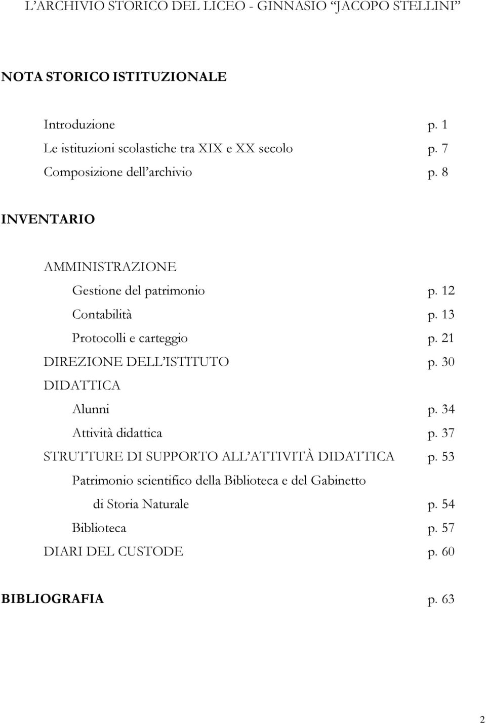 12 Contabilità p. 13 Protocolli e carteggio p. 21 DIREZIONE DELL ISTITUTO p. 30 DIDATTICA Alunni p. 34 Attività didattica p.