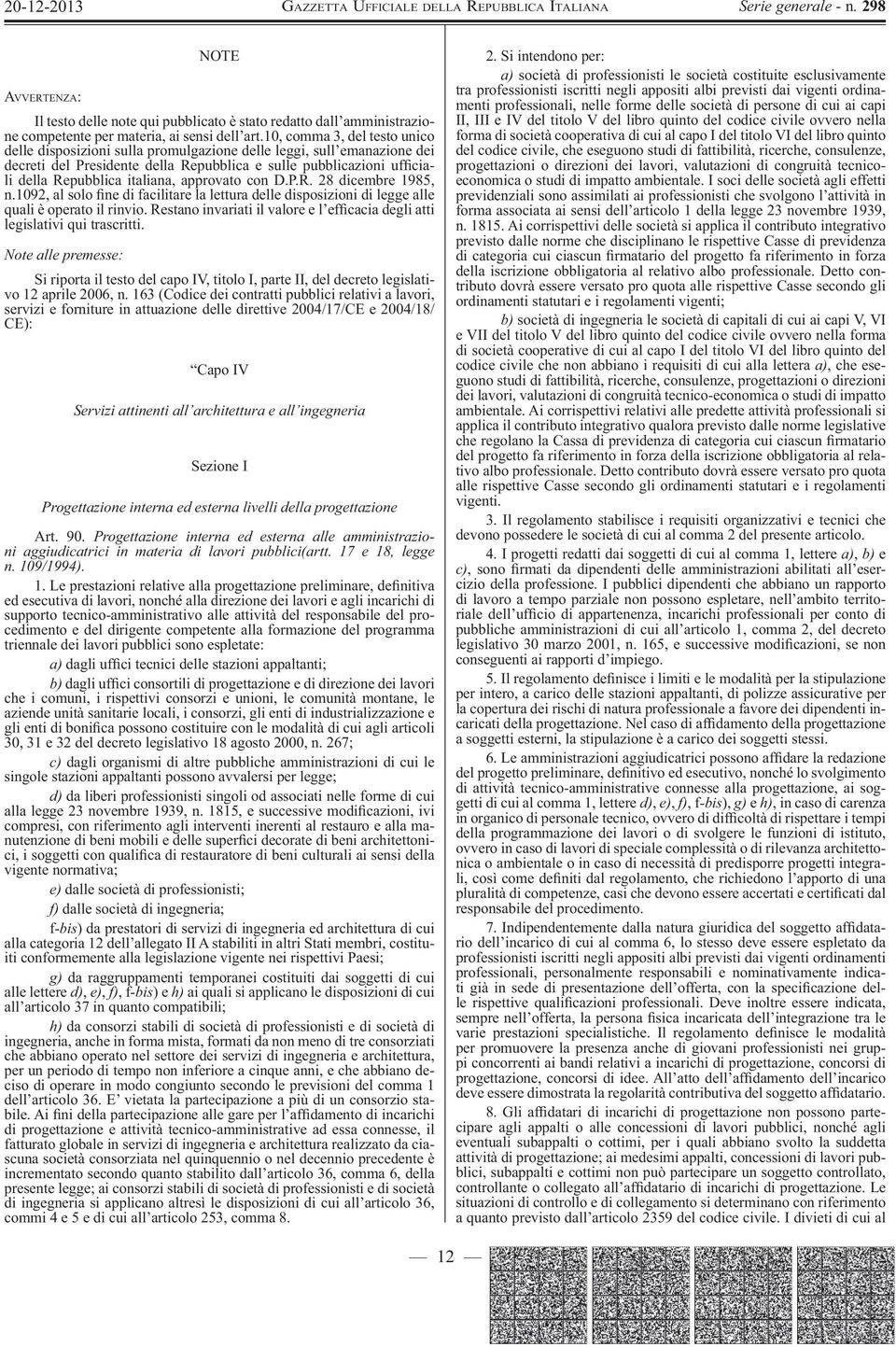 approvato con D.P.R. 28 dicembre 1985, n.1092, al solo ne di facilitare la lettura delle disposizioni di legge alle quali è operato il rinvio.