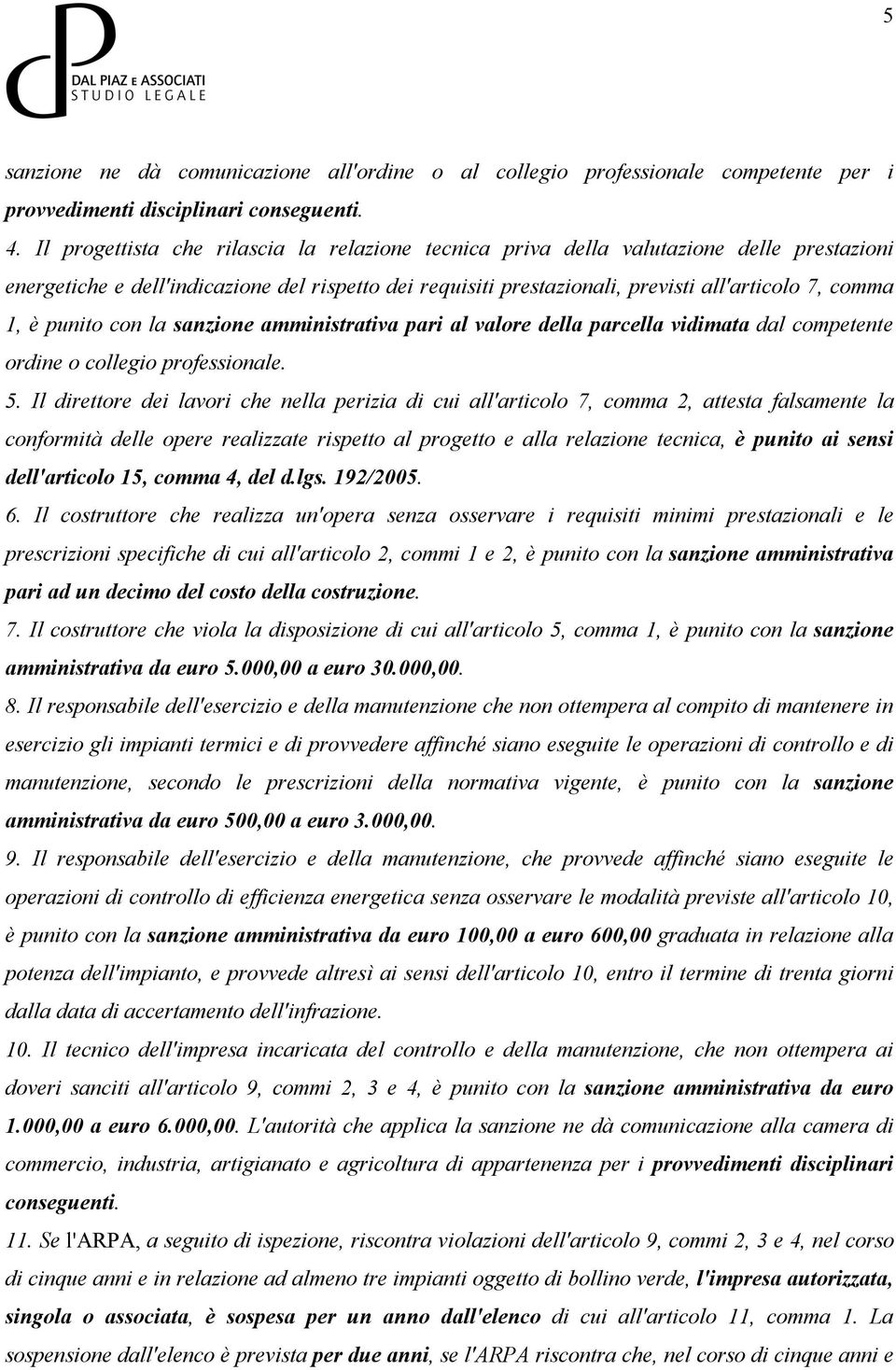 punito con la sanzione amministrativa pari al valore della parcella vidimata dal competente ordine o collegio professionale. 5.