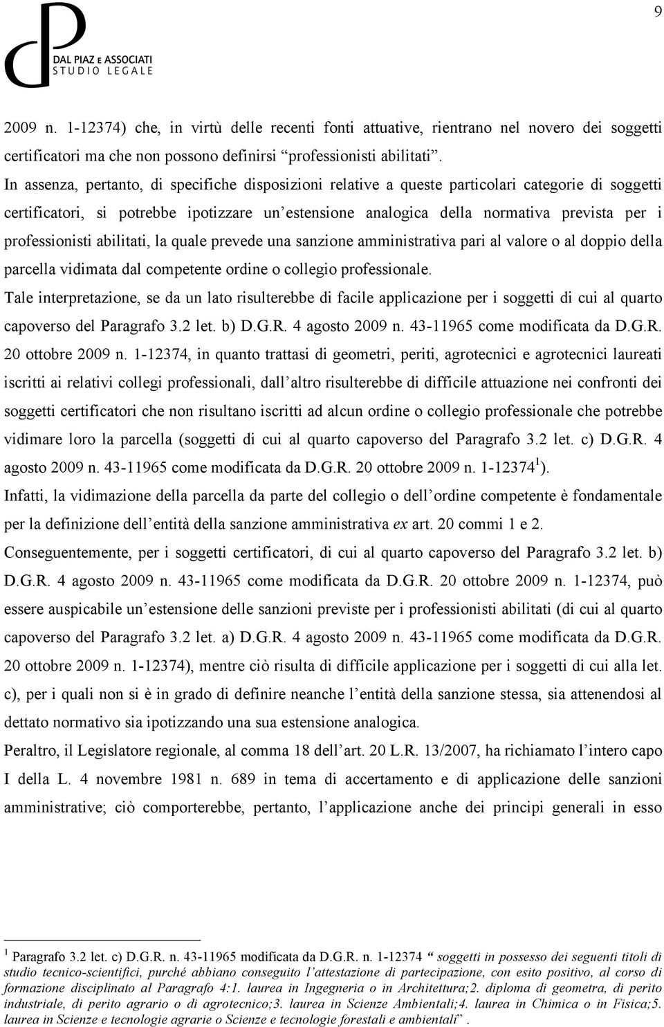 professionisti abilitati, la quale prevede una sanzione amministrativa pari al valore o al doppio della parcella vidimata dal competente ordine o collegio professionale.