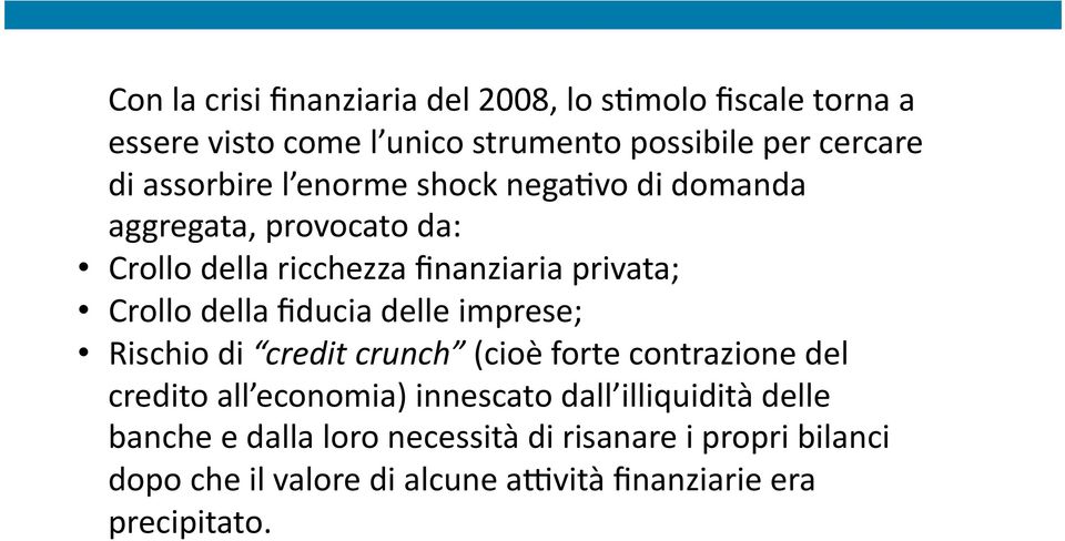 fiducia delle imprese; Rischio di credit crunch (cioè forte contrazione del credito all economia) innescato dall illiquidità