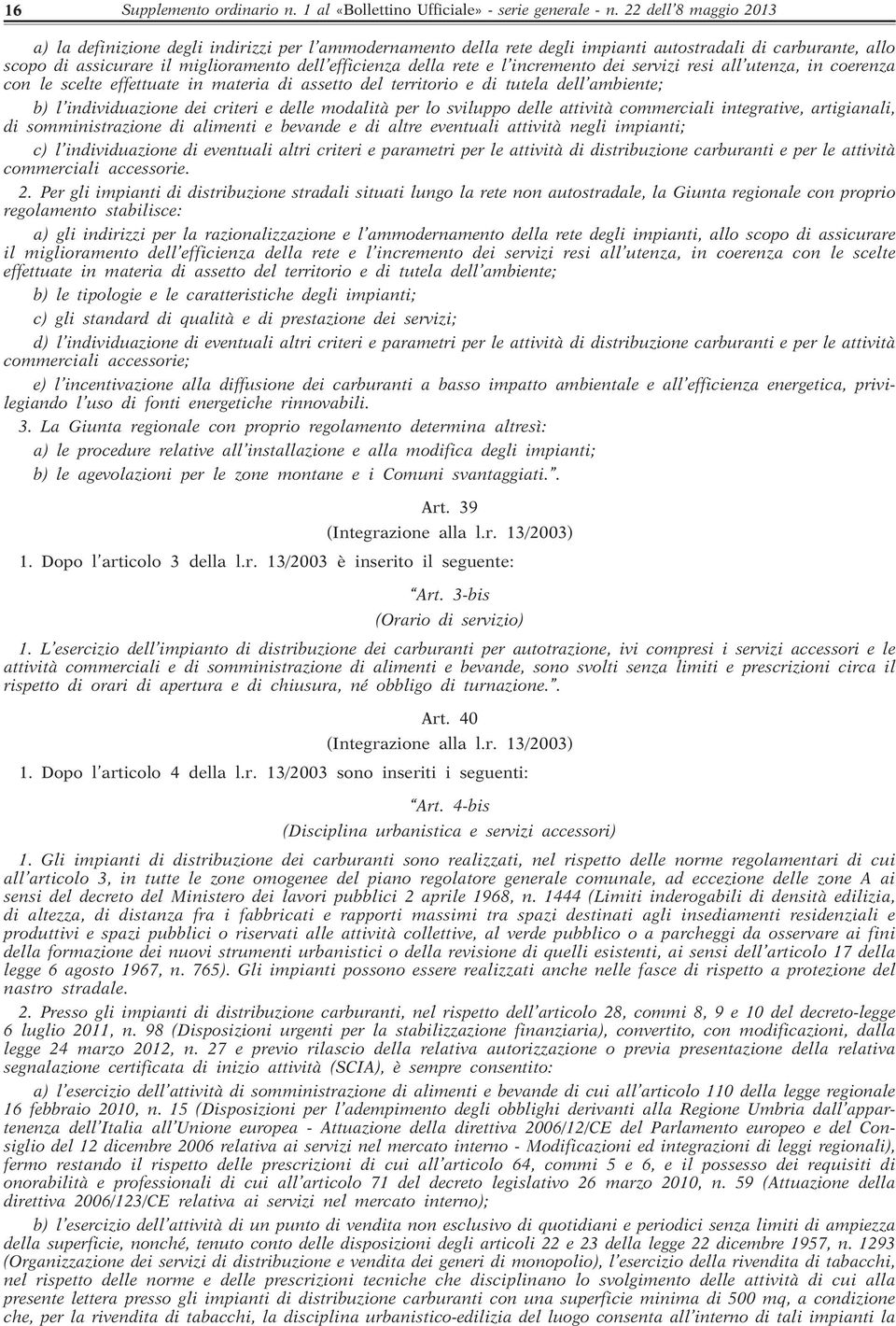 e l incremento dei servizi resi all utenza, in coerenza con le scelte effettuate in materia di assetto del territorio e di tutela dell ambiente; b) l individuazione dei criteri e delle modalità per