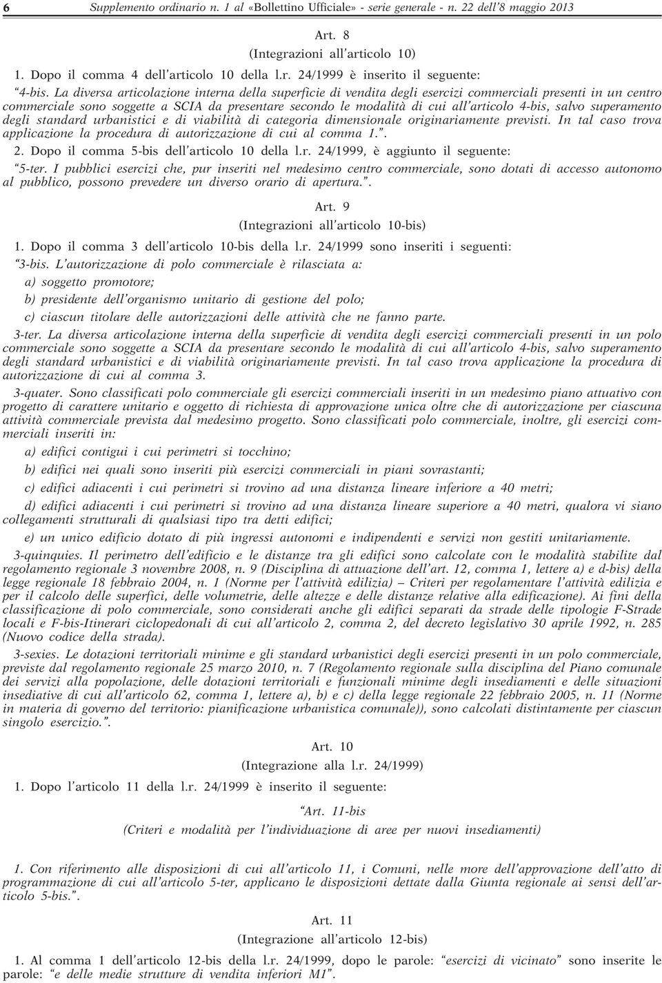 4-bis, salvo superamento degli standard urbanistici e di viabilità di categoria dimensionale originariamente previsti. In tal caso trova applicazione la procedura di autorizzazione di cui al comma 1.