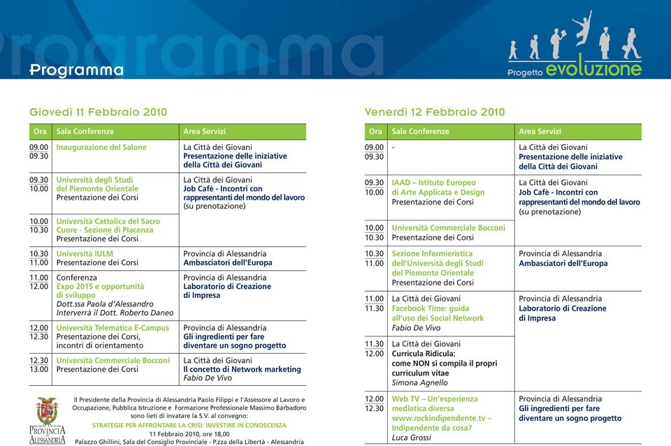 30 Cuore - Sezione di Piacenza 10.30 Università IULM Provincia di Alessandria 11.00 Ambasciatori dell Europa 11.00 Conferenza Provincia di Alessandria 12.