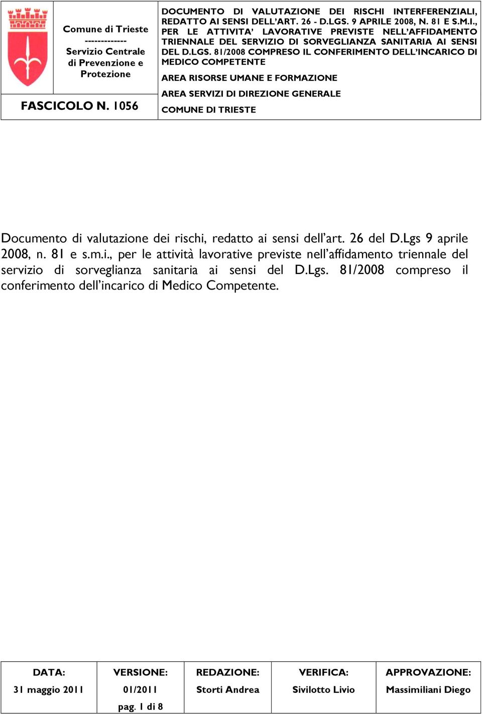 81/2008 COMPRESO IL CONFERIMENTO DELL INCARICO DI MEDICO COMPETENTE AREA RISORSE UMANE E FORMAZIONE AREA SERVIZI DI DIREZIONE GENERALE COMUNE DI TRIESTE Documento di valutazione dei rischi, redatto