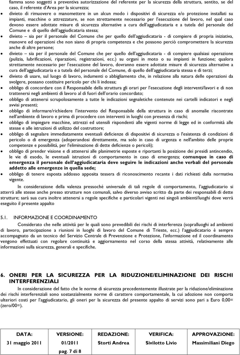 misure di sicurezza alternative a cura dell aggiudicataria e a tutela del personale del Comune e di quello dell aggiudicataria stessa; divieto sia per il personale del Comune che per quello dell