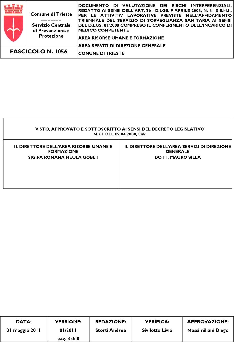 CONFERIMENTO DELL INCARICO DI MEDICO COMPETENTE AREA RISORSE UMANE E FORMAZIONE AREA SERVIZI DI DIREZIONE GENERALE COMUNE DI TRIESTE VISTO, APPROVATO E SOTTOSCRITTO AI SENSI DEL DECRETO