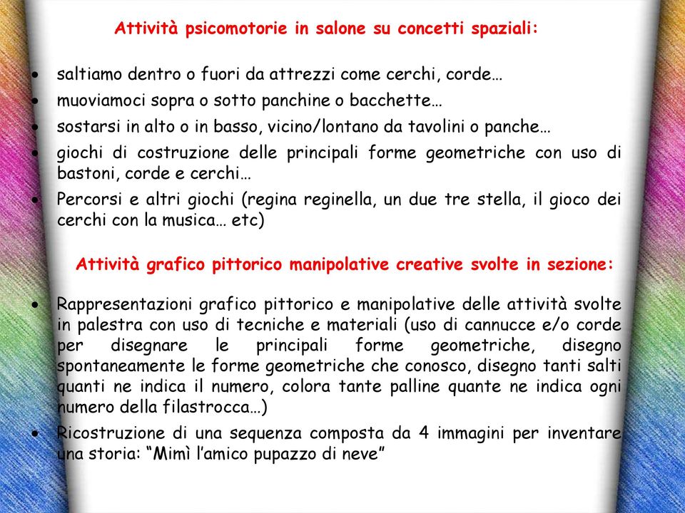 la musica etc) Attività grafico pittorico manipolative creative svolte in sezione: Rappresentazioni grafico pittorico e manipolative delle attività svolte in palestra con uso di tecniche e materiali