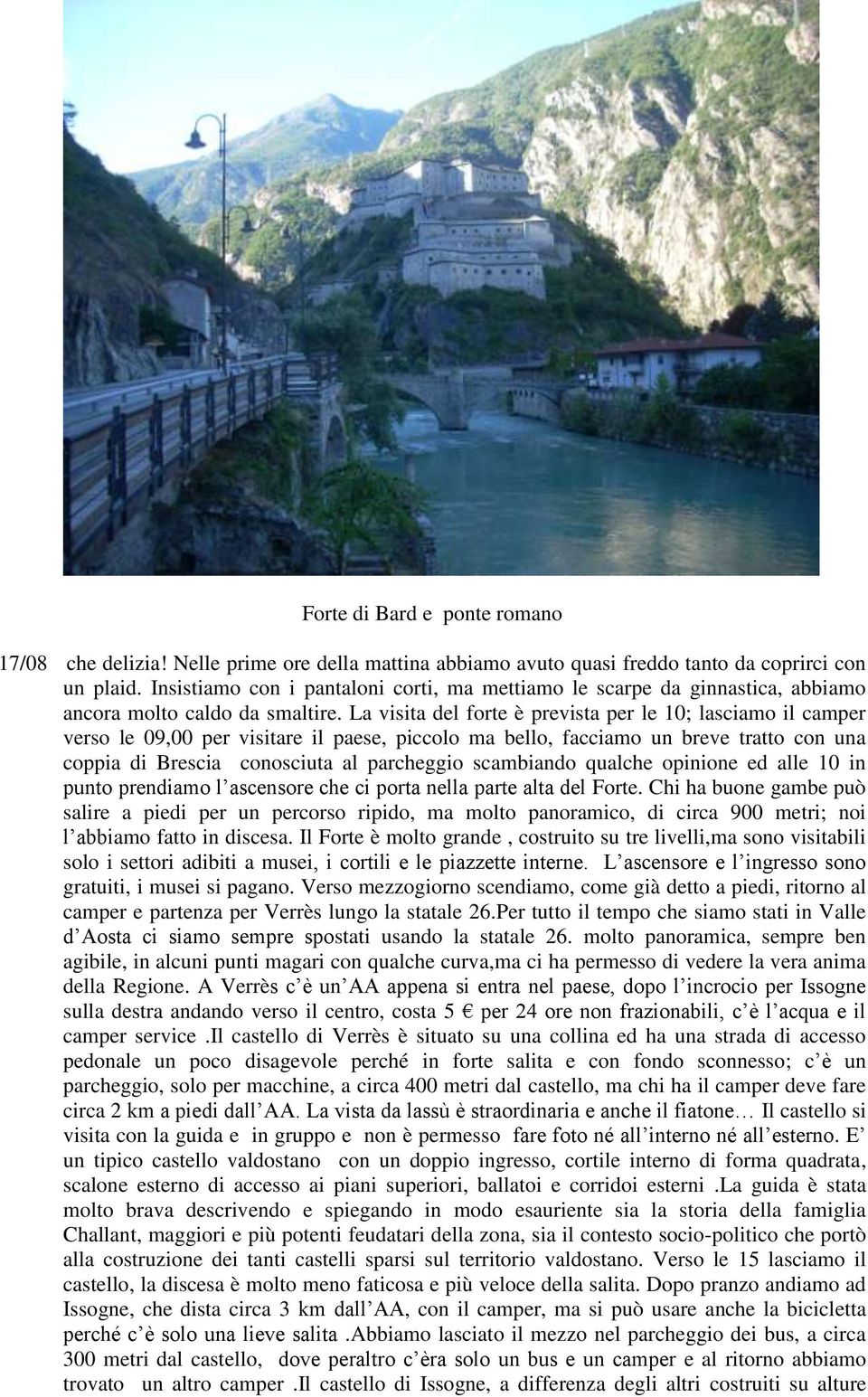 La visita del forte è prevista per le 10; lasciamo il camper verso le 09,00 per visitare il paese, piccolo ma bello, facciamo un breve tratto con una coppia di Brescia conosciuta al parcheggio