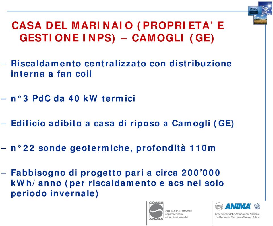 adibito a casa di riposo a Camogli (GE) n 22 sonde geotermiche, profondità 110m