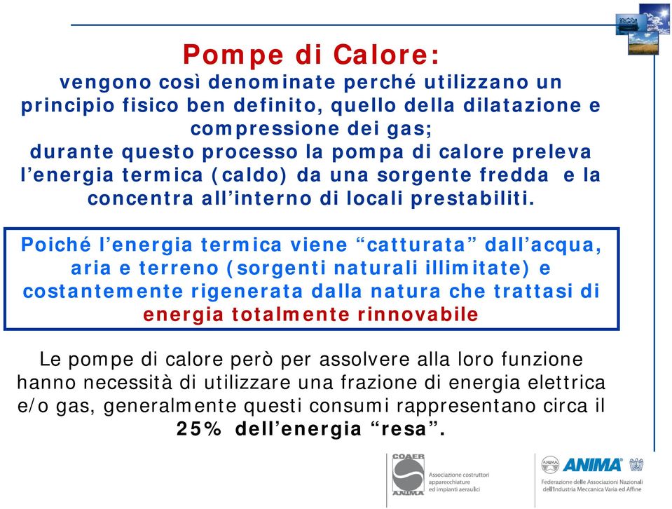 Poiché l energia termica viene catturata dall acqua, aria e terreno (sorgenti naturali illimitate) e costantemente rigenerata dalla natura che trattasi di energia