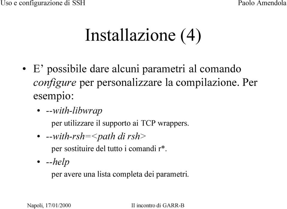 Per esempio: --with-libwrap per utilizzare il supporto ai TCP wrappers.