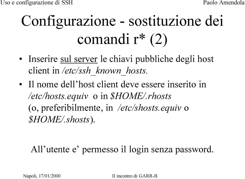 Il nome dell host client deve essere inserito in /etc/hosts.equiv o in $HOME/.