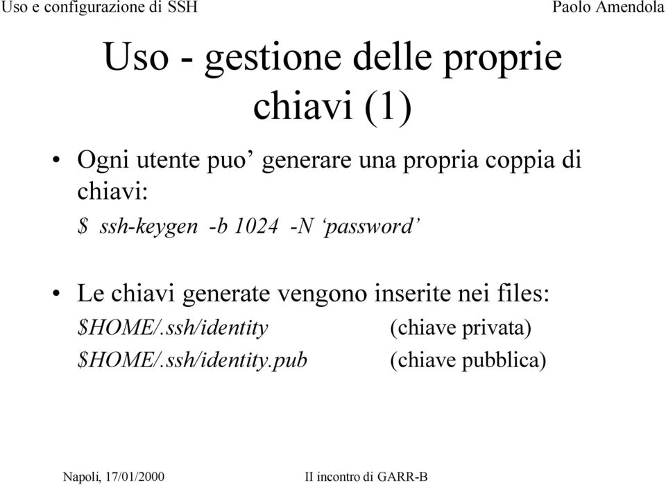 password Le chiavi generate vengono inserite nei files: $HOME/.