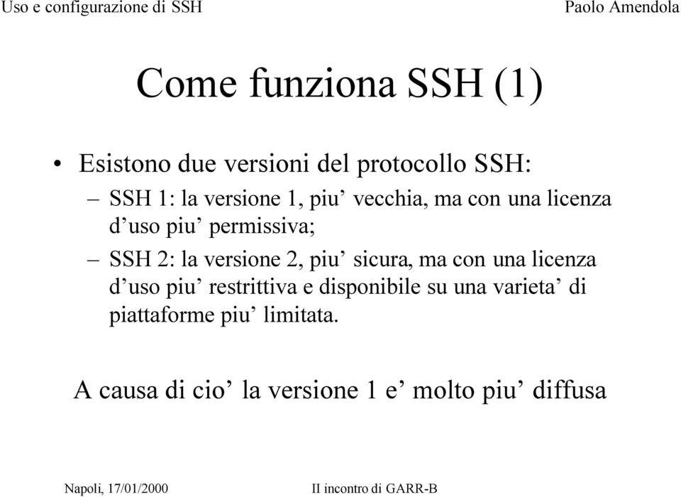 versione 2, piu sicura, ma con una licenza d uso piu restrittiva e disponibile