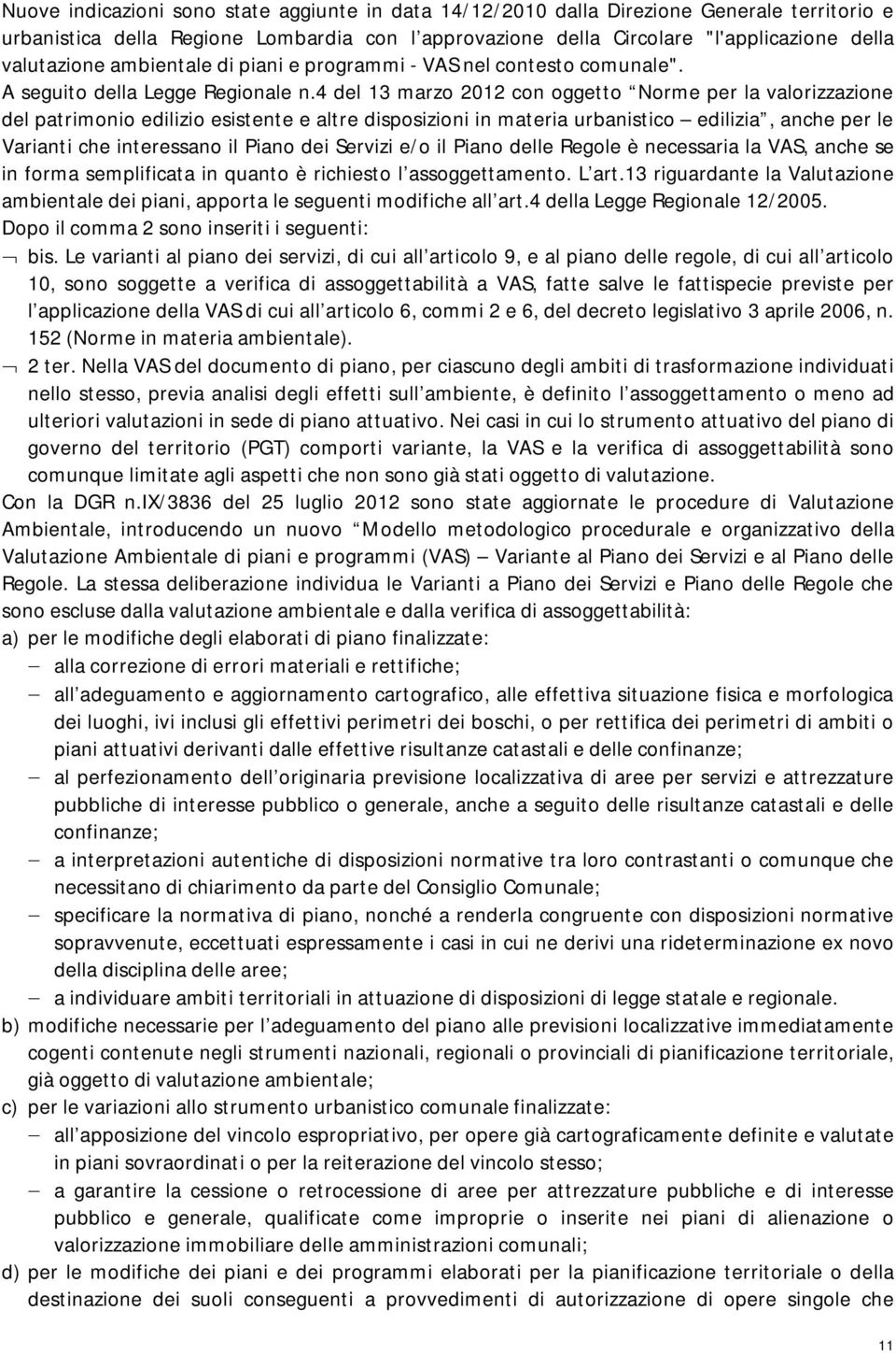 4 del 13 marzo 2012 con oggetto Norme per la valorizzazione del patrimonio edilizio esistente e altre disposizioni in materia urbanistico edilizia, anche per le Varianti che interessano il Piano dei