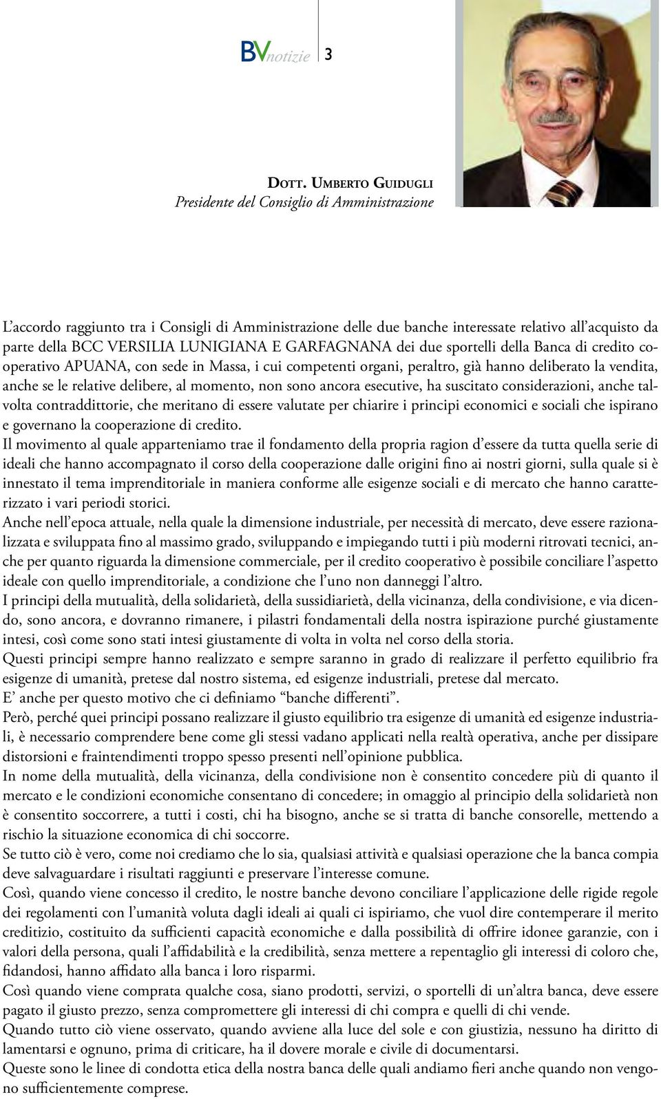 LUNIGIANA E GARFAGNANA dei due sportelli della Banca di credito cooperativo APUANA, con sede in Massa, i cui competenti organi, peraltro, già hanno deliberato la vendita, anche se le relative