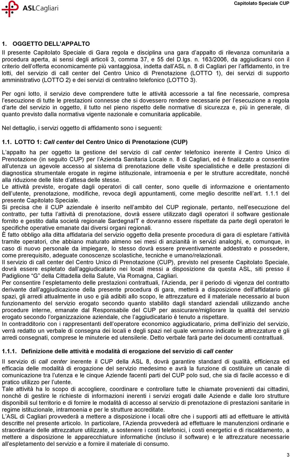 8 di Cagliari per l affidamento, in tre lotti, del servizio di call center del Centro Unico di Prenotazione (LOTTO 1), dei servizi di supporto amministrativo (LOTTO 2) e dei servizi di centralino