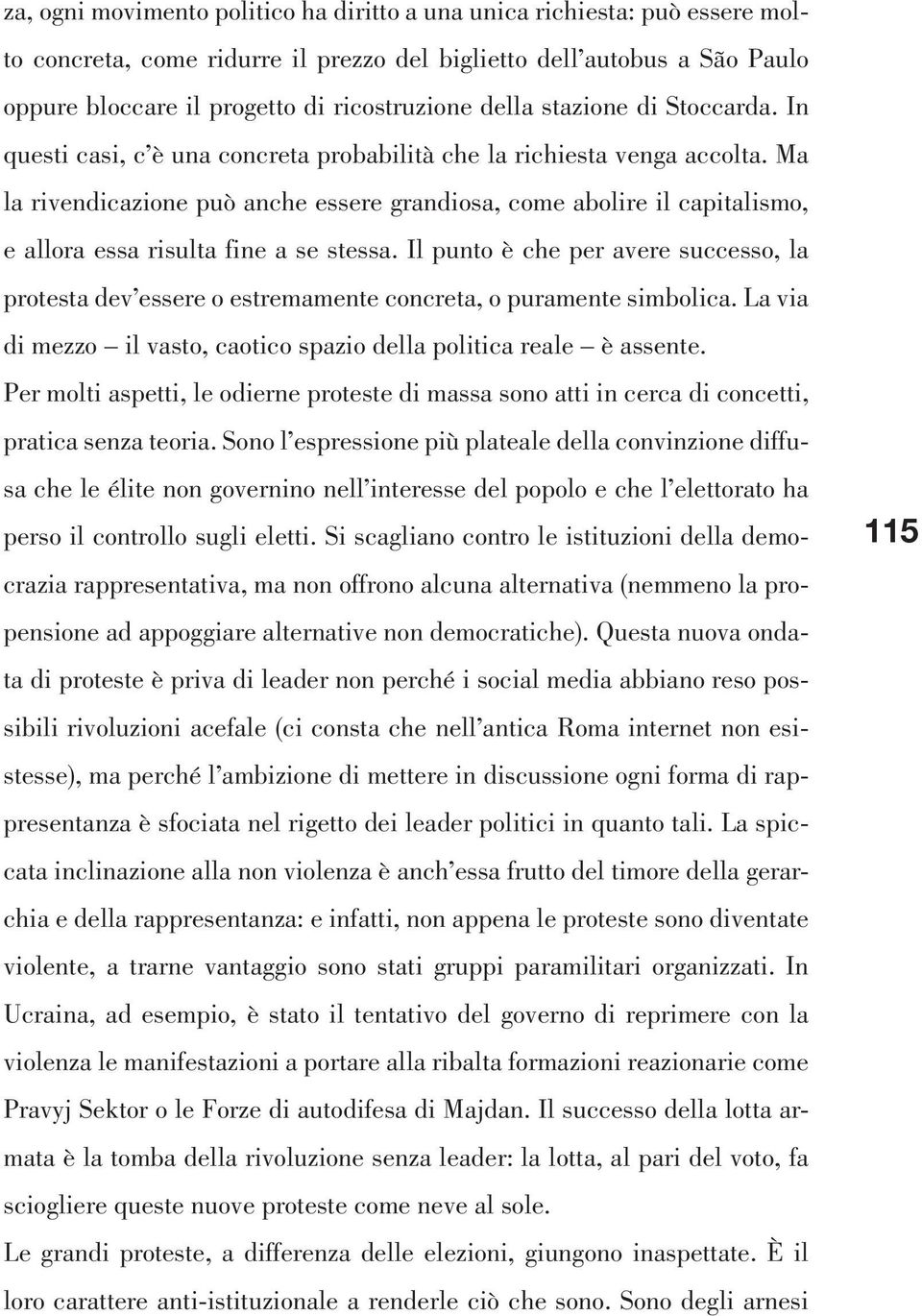 Ma la rivendicazione può anche essere grandiosa, come abolire il capitalismo, e allora essa risulta fine a se stessa.